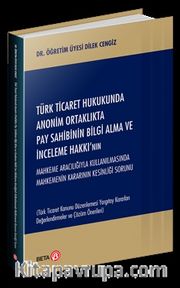 Türk Ticaret Hukukunda Anonim Ortaklıkta Pay Sahibinin Bilgi Alma ve İnceleme Hakkı’nın Mahkeme Aracılığıyla Kullanılmasında Mahkemenin Kararının Kesinliği Sorunu