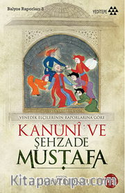 Kanuni ve Şehzade Mustafa <br /> Venedikli Elçilerin Raporlarına Göre Balyos Raporları -3