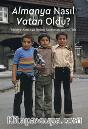 Almanya Nasıl Vatan Oldu? <br /> Türkiye-Almanya İşgücü Anlaşması’nın 60. Yılı