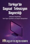 Türkiye'de Sayısal Televizyon Yayıncılığı & Sektörel Yönelimleri, Yeni Yayın İçerikleri ve İzleyici Deneyimleri