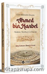 Ehli Sünnetin İmamı Ahmed Bin Hanbel <br /> Akidesi, Menheci ve Hayatı