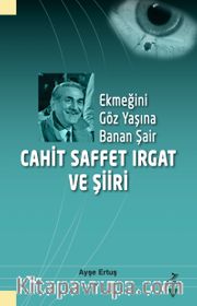 Ekmeğini Göz Yaşına Banan Şair Cahit Saffet Irgat ve Şiiri