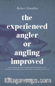 The Experienced Angler or Angling Improved