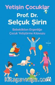 Yetişin Çocuklar <br /> Bebeklikten Ergenliğe Çocuk Yetiştirme Kılavuzu