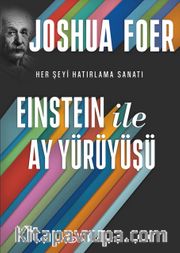 Einstein ile Ay Yürüyüşü <br /> Her Şeyi Hatırlama Sanatı ve Bilimi