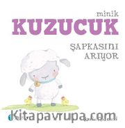 Minik Kuzucuk Şapkasını Arıyor (1+ Yaş Hikaye Kitabı)