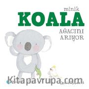 Minik Koala Ağacını Arıyor (1+ Yaş Hikaye Kitabı)