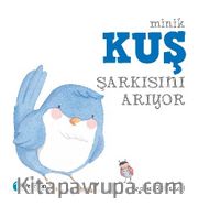 Minik Kuş Şarkısını Arıyor (1+ Yaş Hikaye Kitabı)
