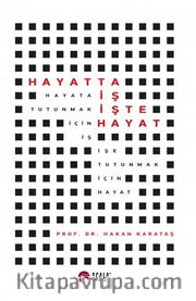 Hayatta İş İşte Hayat <br /> Hayata Tutunmak İçin İş İşe Tutunmak İçin Hayat