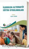 İlkokulda Alternatif Eğitim Uygulamaları (Edit. Prof. Dr. Ayfer Şahin)