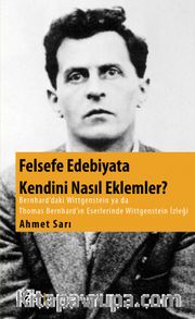 Felsefe Edebiyata Kendini Nasıl Eklemler? <br /> Bernhard'daki Wittgenstein ya da Thomas Bernhard'ın Eserlerinde Wittgenstein İzleği
