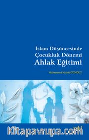 İslam Düşüncesinde Çocukluk Dönemi Ahlak Eğitimi