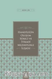 Hanefîliğin Oluşum Süreci ve  İtikadî Mezheplerle İlişkisi