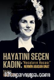 Hayatını Seçen Kadın: “Hocaların Hocası” Nermin Abadan Unat