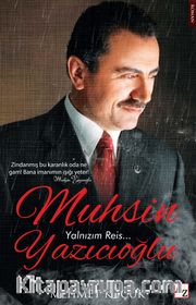 Muhsin Yazıcıoğlu <br /> Yalnızım Reis…
