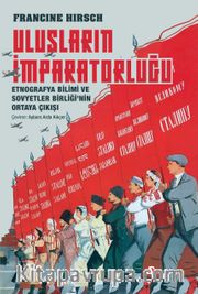 Ulusların İmparatorluğu <br /> Etnografya Bilimi ve Sovyetler Birliği’nin Ortaya Çıkışı