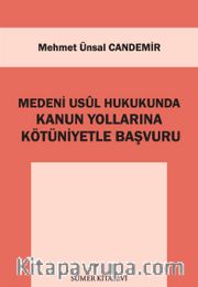 Medeni Usul Hukukunda Kanun Yollarına Kötüniyetle Başvuru