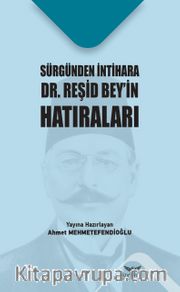 Sürgünden İntihara Dr. Reşid Bey’in Hatıraları