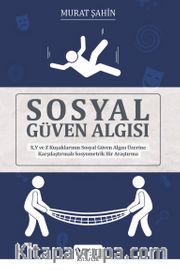 Sosyal Güven Algısı <br /> X, Y ve Z Kuşaklarının Sosyal Güven Algısı Üzerine Karşılaştırmalı Sosyometrik Bir Araştırma