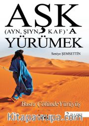 Aşk (Ayn, Şıyn, Kaf)'a  Yürümek <br /> Basra Çölünde Yürüyüş
