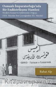 Osmanlı İmparatorluğu’nda Bir Endüstrileşme Hamlesi <br /> Modern Konserve Sektörünün Doğuşu (XIX. Yüzyılın Son Çeyreğinden XX. Yüzyıla)