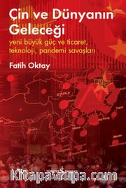 Çin ve Dünyanın Geleceği <br /> Yeni Büyük Güç Ve Ticaret, Teknoloji, Pandemi Savaşları