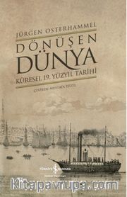 Dönüşen Dünya (Ciltli) <br /> Küresel 19. Yüzyıl Tarihi