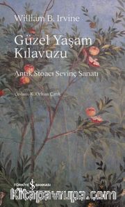 Güzel Yaşam Kılavuzu <br /> Antik Stoacı Sevinç Sanatı