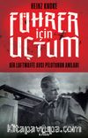 Führer İçin Uçtum & Bir Luftwaffe Avcı Pilotunun Anıları