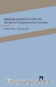 Herakleitos'un Oyunu <br /> Herakleıtos Fragmanlarına Yorumlar