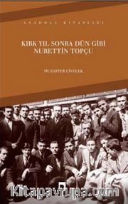 Kırk Yıl Sonra Dün Gibi Nurettin Topçu