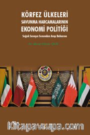 Körfez Ülkeleri Savunma Harcamalarının Ekonomi Politiği <br /> Soğuk Savaşın Sonundan Arap Baharına