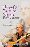 Harput’tan Yükselen Bayrak Esat Kabaklı