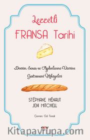 Lezzetli Fransa Tarihi <br /> Devrim, Savaş ve Aydınlanma Üzerine Gastronomi Hikayeleri