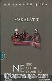 Makalat 1 / Ne İdik Ne Olduk Ne Olabiliriz