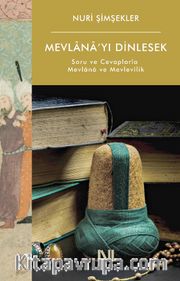 Mevlana’yı Dinlesek <br /> Soru ve Cevaplarla Mevlana ve Mevlevîlik