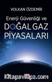 Enerji Güvenliği ve Doğal Gaz Piyasaları
