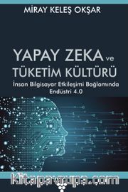 Yapay Zeka ve Tüketim Kültürü <br /> İnsan Bilgisayar Etkileşimi Bağlamında Endüstri 4.0 