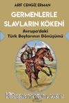 Germenlerle Slavların Kökeni & Avrupa’daki Türk Boylarının Dönüşümü