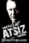 Vaktiyle Bir Atsız Varmış