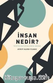 İnsan Nedir? <br /> Teistik Materyalizmin İmkanı