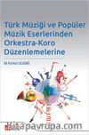 Türk Müziği ve Popüler Müzik Eserlerinden Orkestra-Koro Düzenlemelerine