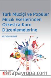 Türk Müziği ve Popüler Müzik Eserlerinden Orkestra-Koro Düzenlemelerine