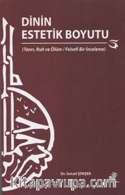 Dinin Estetik Boyutu <br /> Tanrı, Ruh ve Ölüm / Felsefi Bir İnceleme