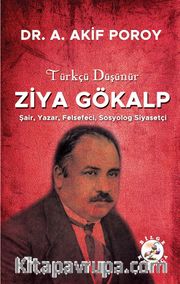 Türkçü Düşünür Ziya Gökalp <br /> Şair, Yazar, Felsefeci, Sosyolog, Siyasetçi
