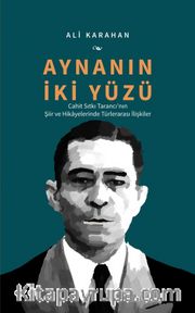 Aynanın İki Yüzü <br /> Cahit Sıtkı Tarancı'nın Şiir ve Hikayelerinde Türlerarası İlişkiler