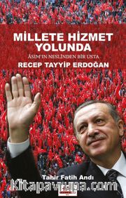 Millete Hizmet Yolunda Asım’ın Neslinden Bir Usta Recep Tayyip Erdoğan