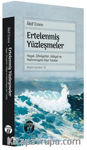 Ertelenmiş Yüzleşmeler <br /> Hayat, Zihniyetler, Aidiyet ve Mahremiyete Dair Yazıla