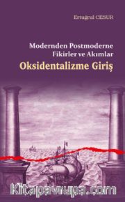 Oksidentalizme Giriş <br /> Modernden Postmoderne Fikirler ve Akımlar