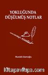Yokluğunda Düşülmüş Notlar